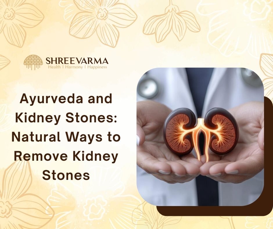 Ayurveda and Kidney Stones: Natural Ways to Remove Kidney Stones