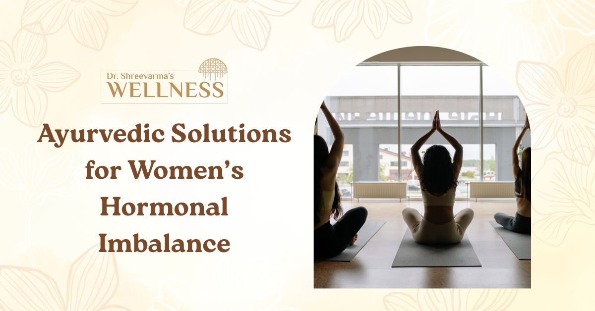 Ayurvedic Solutions for Women’s Hormonal Imbalance