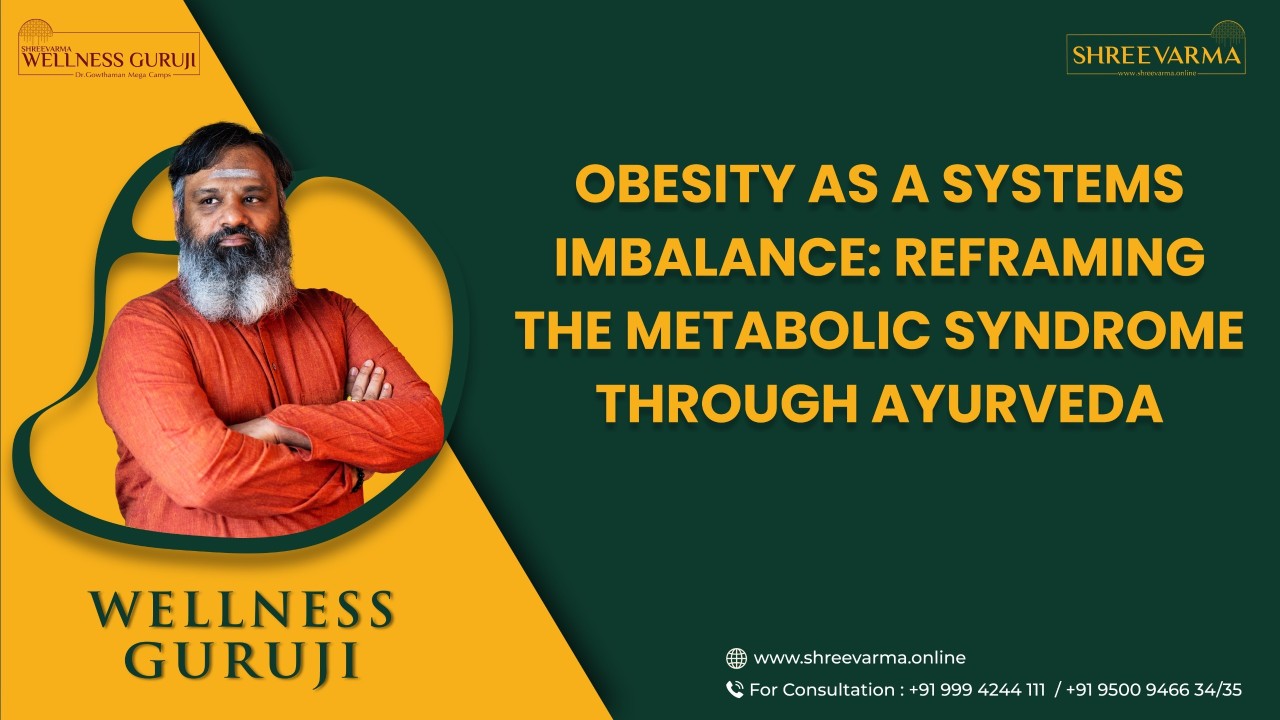 Obesity as a Systems Imbalance: Reframing the Metabolic Syndrome through Ayurveda!