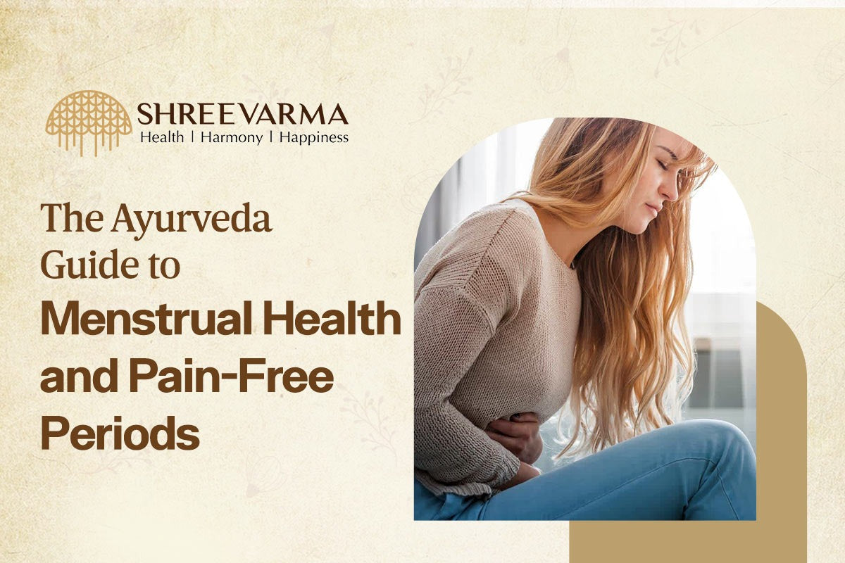The Ayurvedic Guide to Menstrual Health and Pain-Free Periods