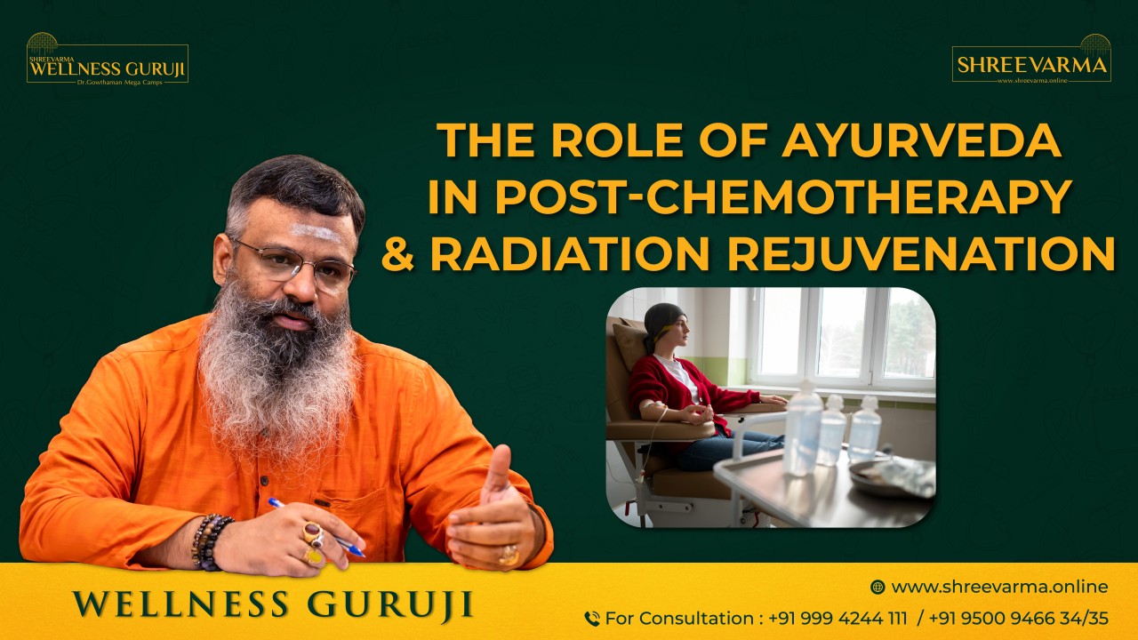 The Role of Ayurveda in Post-Chemotherapy and Radiation Rejuvenation!