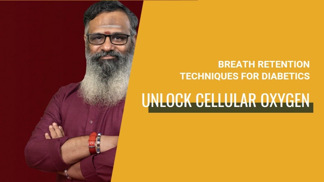 Unlocking Cellular Oxygen and Reversing Diabetes with Breath Retention and Ayurveda
