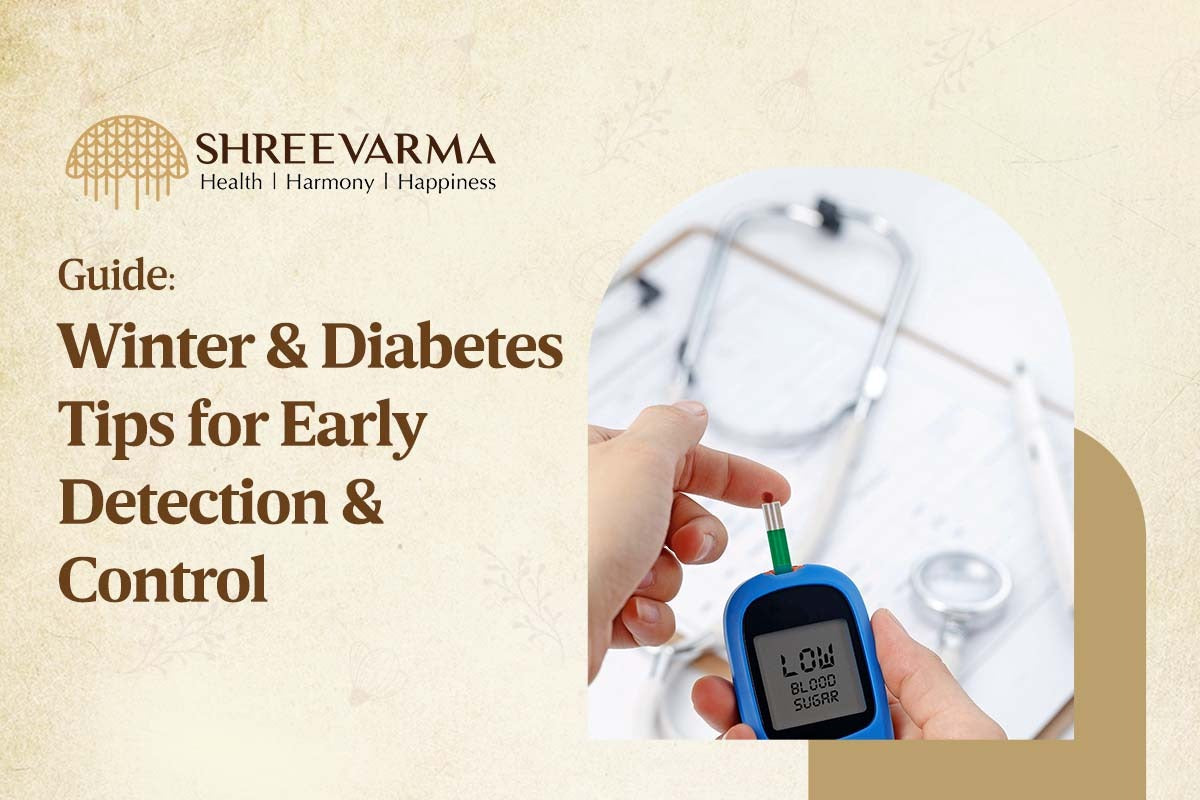 
    Guide: Winter & Diabetes - Tips for early detection and control – SHREEVARMA BIO NATURALS PVT. LTD
