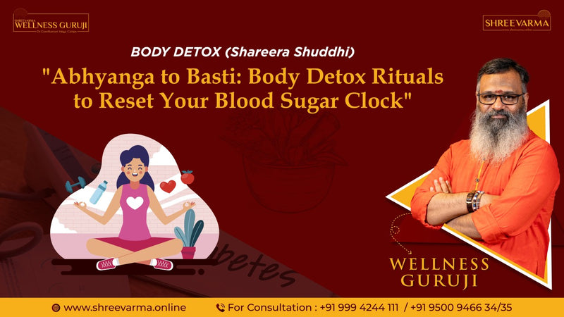 Abhyanga to Basti: Body Detox Rituals to Reset Your Blood Sugar Clock!