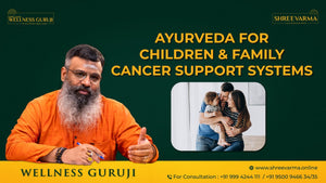 Ayurveda for Children and Family Cancer Support Systems