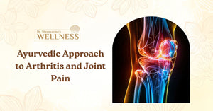 Ayurvedic Approach to Arthritis and Joint Pain