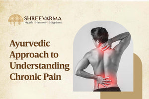 Ayurvedic Approach to Understanding Chronic Pain
