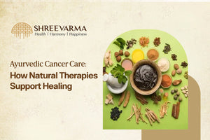 Ayurvedic Cancer Care: How Natural Therapies Support Healing
