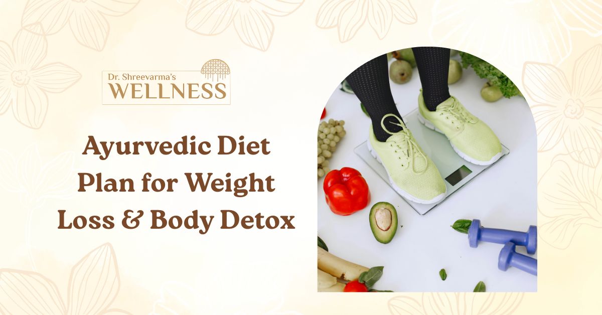 Ayurvedic Diet Plan for Weight Loss & Body Detox