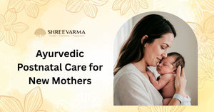 Ayurvedic Postnatal Care for New Mothers