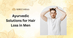 Simple Ayurvedic Solutions for Hair Loss in Men