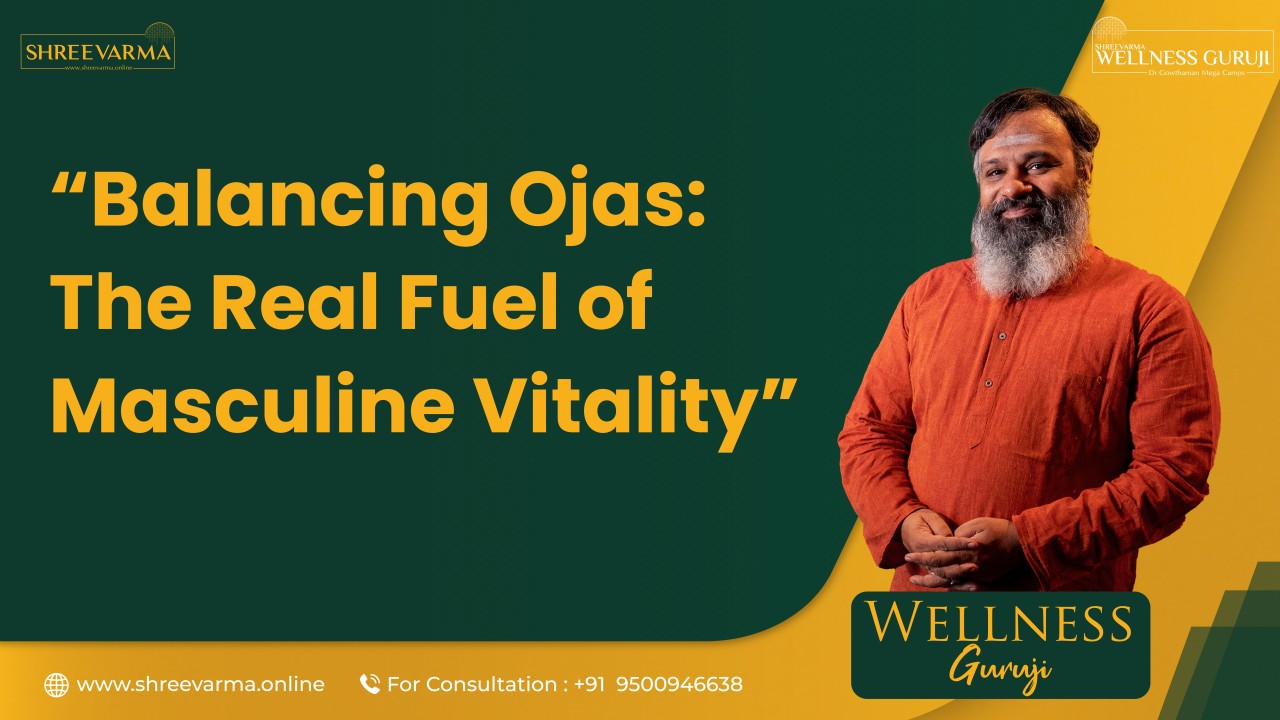 Balancing Ojas: The Real Fuel of Masculine Vitality! Wellness Guruji Dr Gowthaman!
