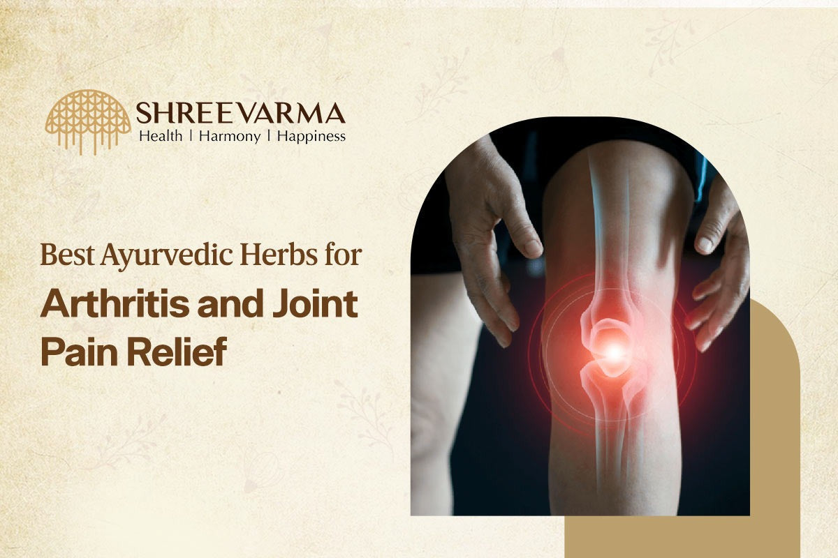 Best Ayurvedic Herbs for Arthritis and Joint Pain Relief