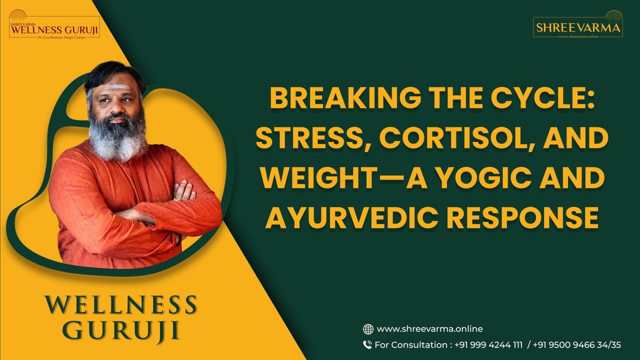 Breaking the Cycle: Stress, Cortisol, and Weight — A Yogic and Ayurvedic Response