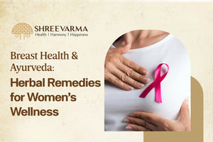 Breast Health & Ayurveda: Herbal Remedies for Women’s Wellness