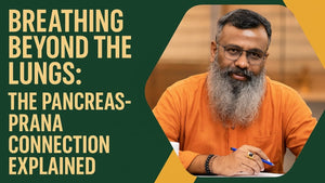 Breathing Beyond Lungs: The Pancreas-Prana Connection Explained