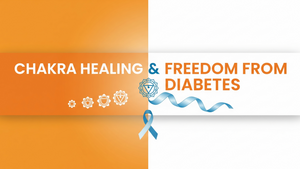 Chakra Healing & Freedom from Diabetes