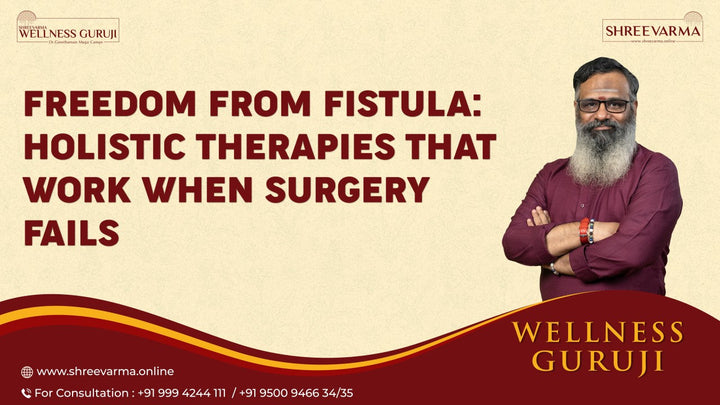 Freedom from Fistula: Holistic Therapies That Work When Surgery Fails
