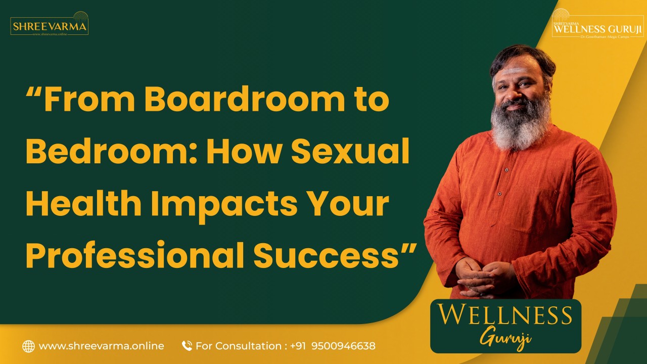 From Boardroom to Bedroom: How Sexual Health Impacts Your Professional Success! Wellness Guruji Dr Gowthaman!