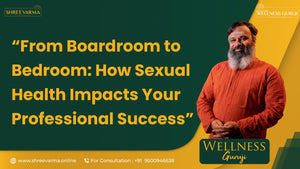 From Boardroom to Bedroom: How Sexual Health Impacts Your Professional Success! Wellness Guruji Dr Gowthaman!