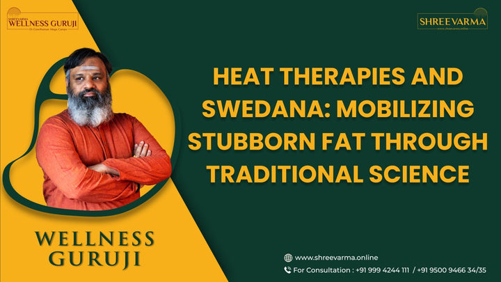 Heat Therapies and Swedana: Mobilizing Stubborn Fat Through Traditional Science!