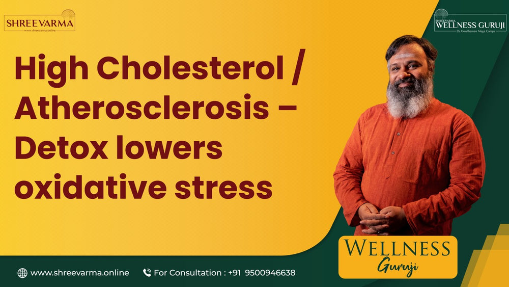 High Cholesterol & Atherosclerosis: Detox Lowers Oxidative Stress! Wellness Guruji Dr Gowthaman!