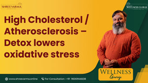 High Cholesterol & Atherosclerosis: Detox Lowers Oxidative Stress! Wellness Guruji Dr Gowthaman!