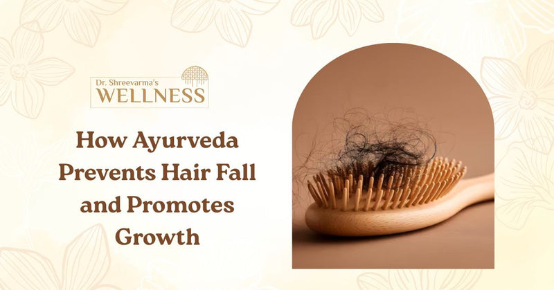 How Ayurveda Prevents Hair Fall and Promotes Growth