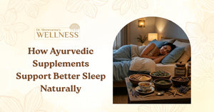 Restoring Your Rhythm: How Ayurvedic Supplements Support Better Sleep Naturally