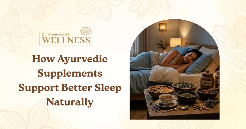 Restoring Your Rhythm: How Ayurvedic Supplements Support Better Sleep Naturally