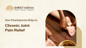 How Panchakarma Helps in Chronic Joint Pain Relief