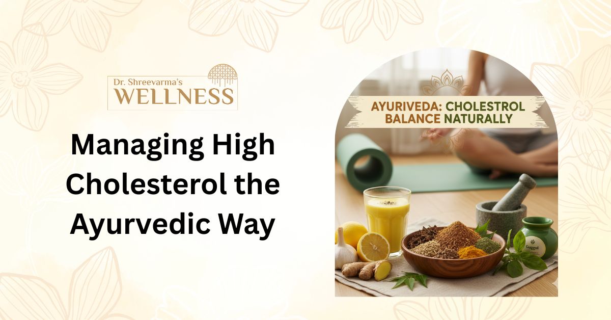 Managing High Cholesterol the Ayurvedic Way