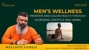 Men’s Wellness – Prostate and Colon Health through Ayurvedic Lifestyle and Herbs