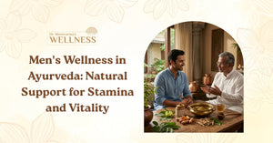 Men's Wellness in Ayurveda: Natural Support for Stamina and Vitality