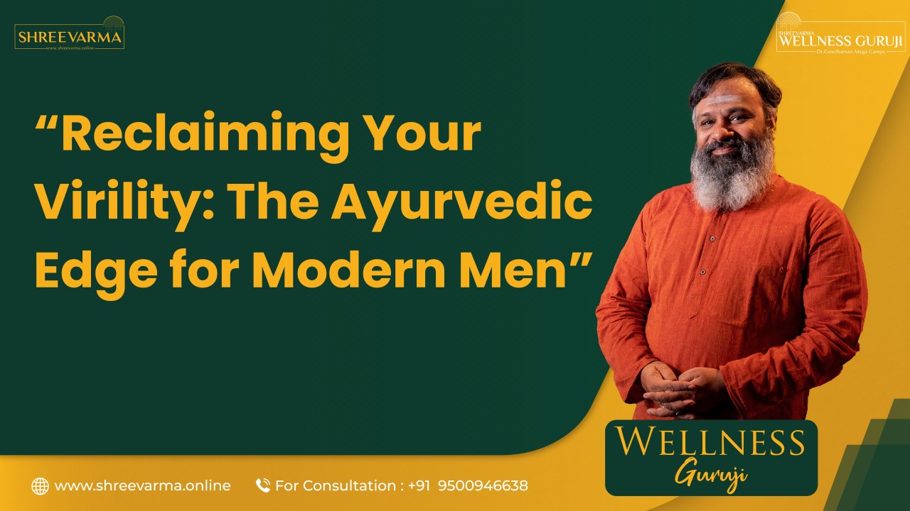 Reclaim Your Power: The Ayurvedic Blueprint to Unlock Eternal Masculine Vitality! Wellness Guruji Dr Gowthaman!
