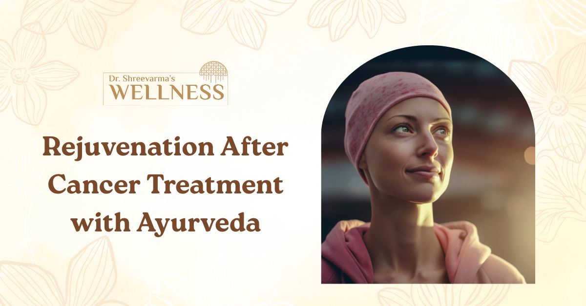 Rejuvenation After Cancer Treatment with Ayurveda