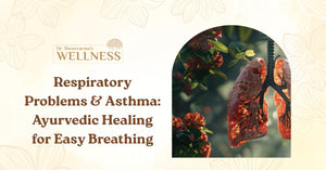 Respiratory Problems & Asthma: Ayurvedic Healing for Easy Breathing
