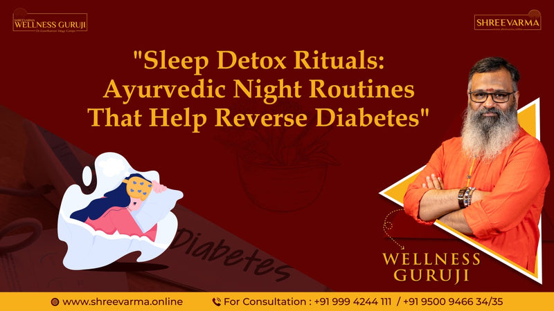 Sleep Detox Rituals: Ayurvedic Night Routines That Help Reverse Diabetes !