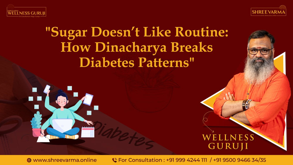 Sugar Doesn’t Like Routine: How Dinacharya Breaks Diabetes Patterns!