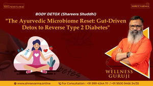 The Ayurvedic Microbiome Reset: Gut-Driven Detox to Reverse Type 2 Diabetes!