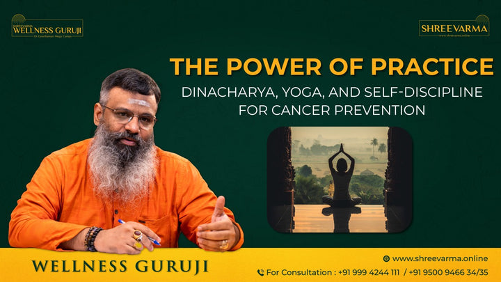 The Power of Practice – Dinacharya, Yoga, and Self-Discipline for Cancer Prevention: Reversing Cancer with Integrated Ayurveda Healing!
