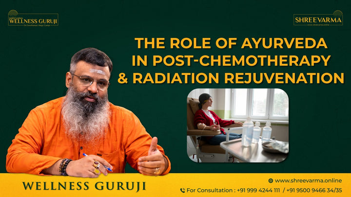 The Role of Ayurveda in Post-Chemotherapy and Radiation Rejuvenation!