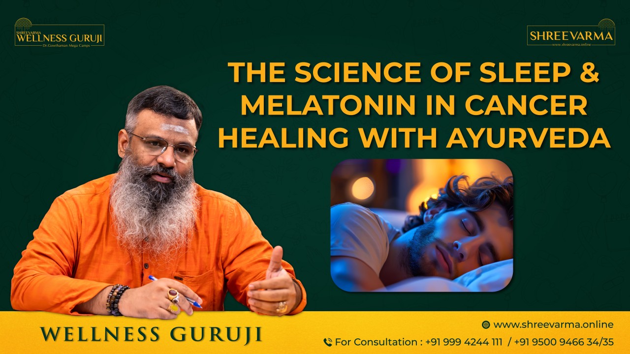 The Science of Sleep and Melatonin in Cancer Healing with Ayurveda