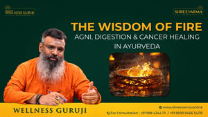 The Wisdom of Fire: Healing Cancer with Agni & Ayurveda!