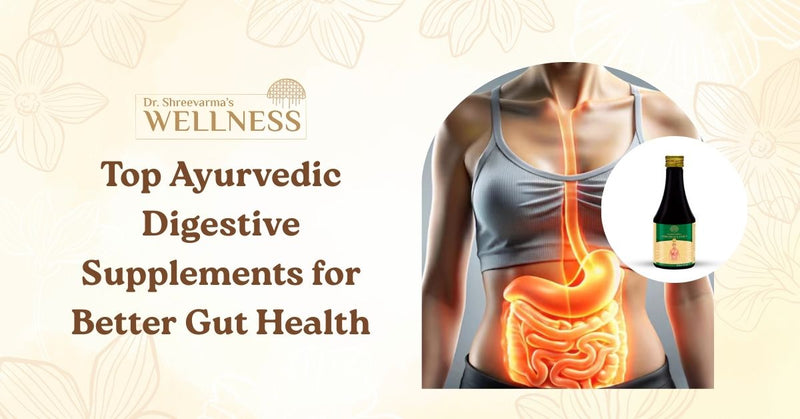 Top Ayurvedic Digestive Supplements for Better Gut Health