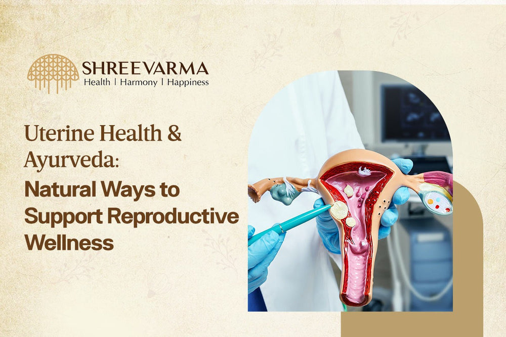 Uterine Health and Ayurveda: Natural Ways to Support Reproductive Wellness