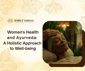 Women's Health and Ayurveda: A Holistic Approach to Well-being