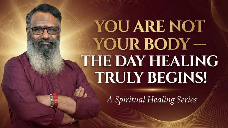 You Are Not Your Body — The Day Healing Truly Begins! Wellness Guruji Dr Gowthaman!