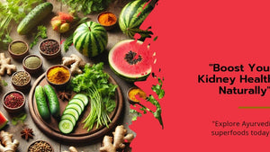 Ayurvedic Superfoods to Lower Creatinine: 20 Natural Ways to Boost Kidney Health and Vitality