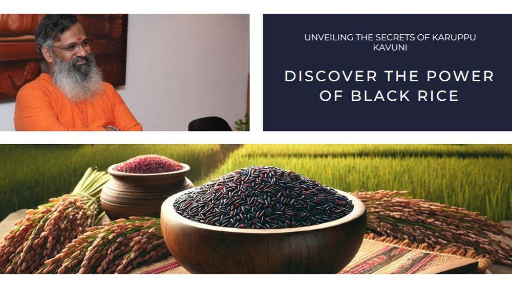 Karuppu Kavuni: The Ancient Black Rice Packed with Nutritional and Medicinal Benefits